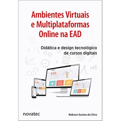 Ambientes Virtuais e Multiplataformas Online na EAD - Didática e Design Tecnológico de Cursos Digitais