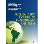 América Latina e Caribe na Encruzilhada Ambiental