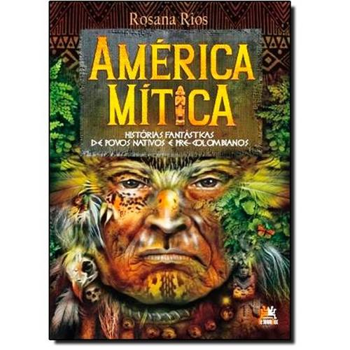 América Mítica: Histórias Fantásticas de Povos Nativos e Pré Colombianos
