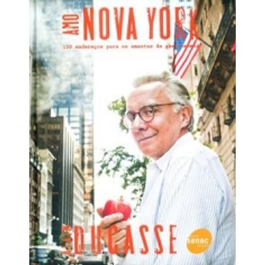 Amo Nova York - 150 Enderecos para Amantes da Gastronomia - Senac