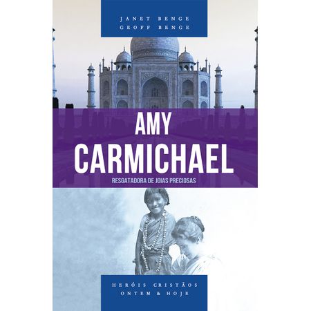Amy Carmichael - Resgatadora de Joias Preciosas