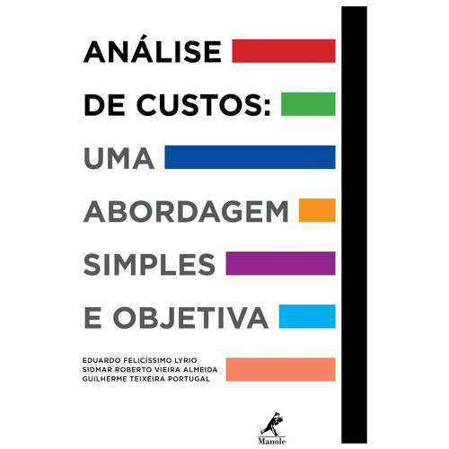 Análise de Custos: uma Abordagem Simples e Objetiva - Eduardo Lyrio/ Sidmar Almeida/ Guilherme Portu