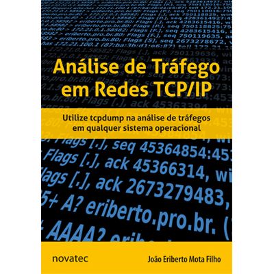 Análise de Tráfego em Redes TCP/IP - Utilize Tcpdump na Análise de Tráfegos em Qualquer Sistema Operacional
