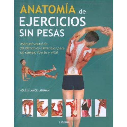 Anatomía de Ejercicios Sin Pesas - Manual Visual de 70 Ejercicios Esenciales para Un Cuerpo Fuerte