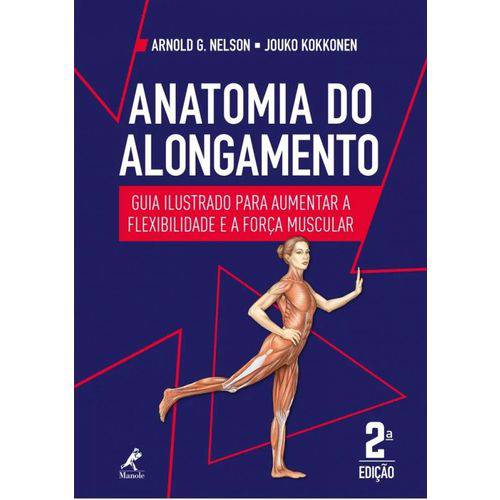 Anatomia do Alongamento - Guia Ilustrado para Aumentar a Flexibilidade e a Forca Muscular - 02 Ed