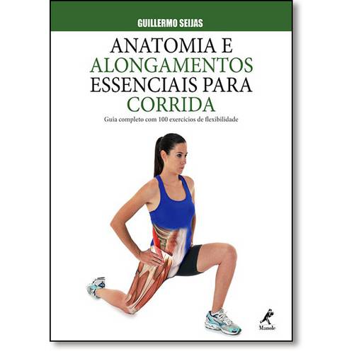 Anatomia e Alongamentos Essenciais para Corrida: Guia Completo com 100 Exercícios de Flexibilidade