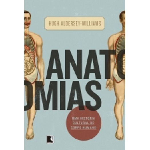 Anatomias - uma Historia Cultural do Corpo Humano - Record