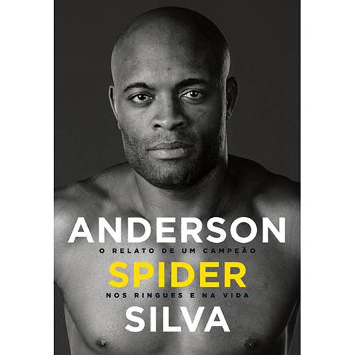 Anderson Spider Silva: um Relato de um Campeão Nos Ringues e na Vida