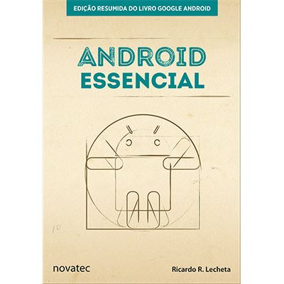 Android Essencial - Edição Resumida do Livro Google Android