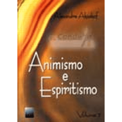 Animismo e Espiritismo - Vol. 2