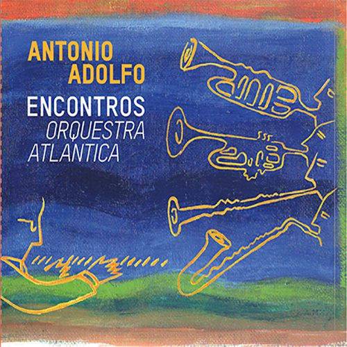Antonio Adolfo - Encontros Orquestra Atlantida