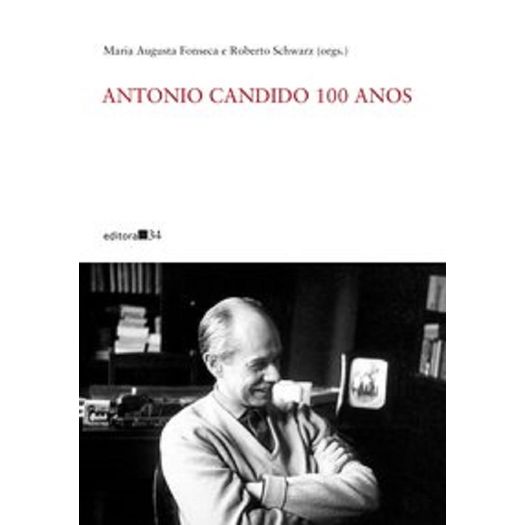 Antonio Candido 100 Anos - Editora 34