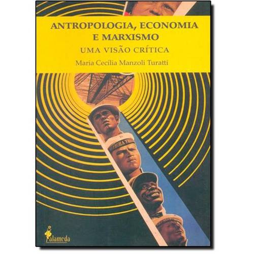 Antropologia, Economia e Marxismo: uma Visão Crítica
