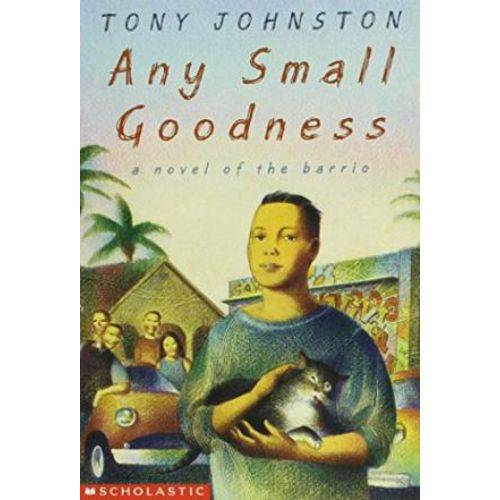 Any Small Godness - a Novel Of The Barrio