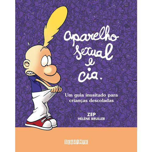 Aparelho Sexual e Cia. - um Guia Inusitado para Crianças Descoladas - 1ª Ed.