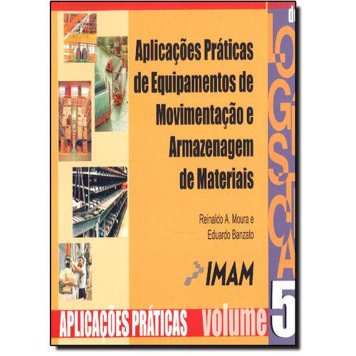 Aplicações Práticas de Equipamentos de Movimentação e Armazenagem de Materiais - Vol.5 - Série Manua