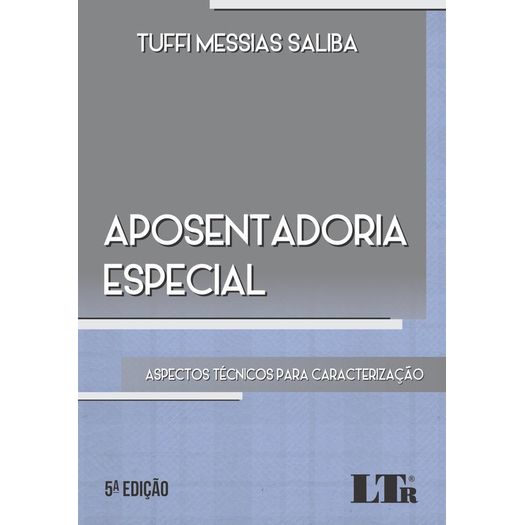 Aposentadoria Especial - Aspectos Tecnicos para Caracterizacao - Ltr - 5 Ed