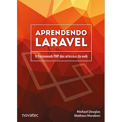 Aprendendo Laravel: o Framework PHP dos Artesãos da Web