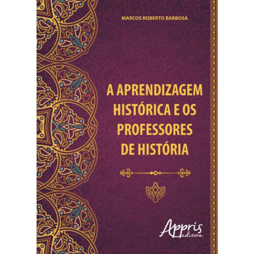 Aprendizagem Historica e os Professores de Historia, a
