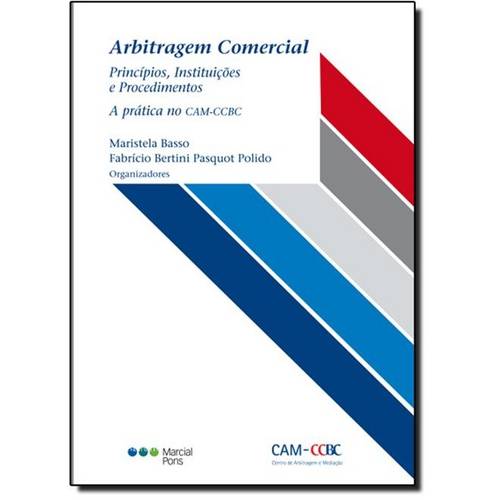 Arbitragem Comercial: Princípios, Instituições e Procedimentos, a Prática no C a M - C C B C