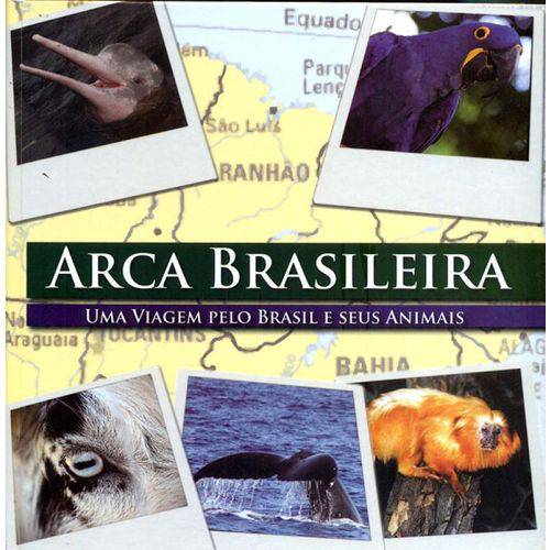 Arca Brasileira - uma Viagem Pelo Brasil e Seus Animais