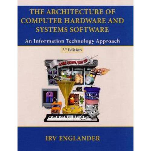 Architecture Of Computer Hardware And Systems Software: An Information Technology Approach, 3rd Edit