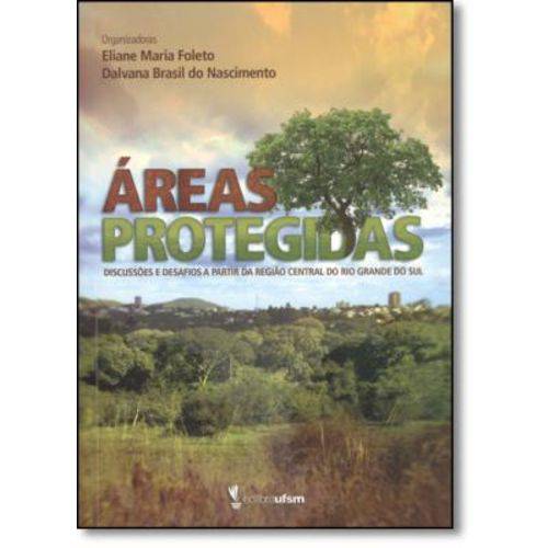 Áreas Protegidas: Discussões e Desafios a Partir da Região Central do Rio Grande do Sul