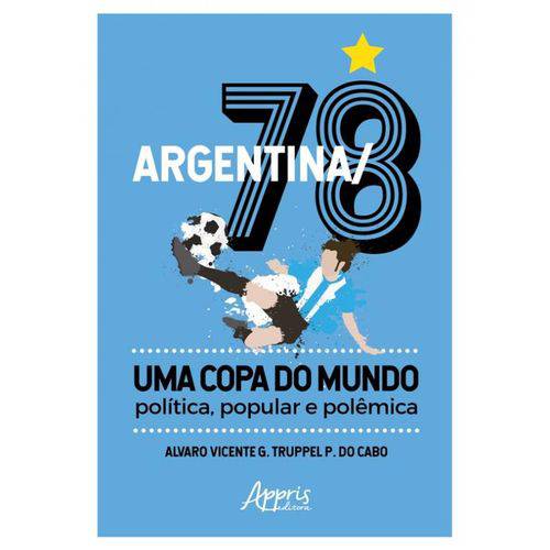 Argentina/78: uma Copa do Mundo: Politica, Popular e Polemica