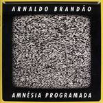 Arnaldo Brandão - Amnésia Programada
