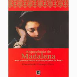 Livro - Arqueologia de Madalena - uma Busca Histórica da Companheira de Jesus
