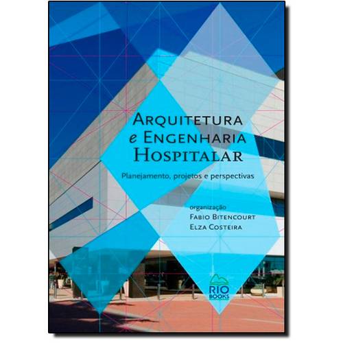 Arquitetura e Engenharia Hospitalar: Planejamentos Projetos e Perspectivas