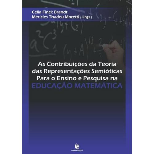 As Contribuicoes da Teoria das Representacoes Semioticas para o Ensino e Pesquisa na Educacao Matema