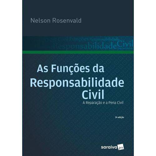 As Funções da Responsabilidade Civil - a Reparação e a Penal Civil - 3ª Ed. 2017