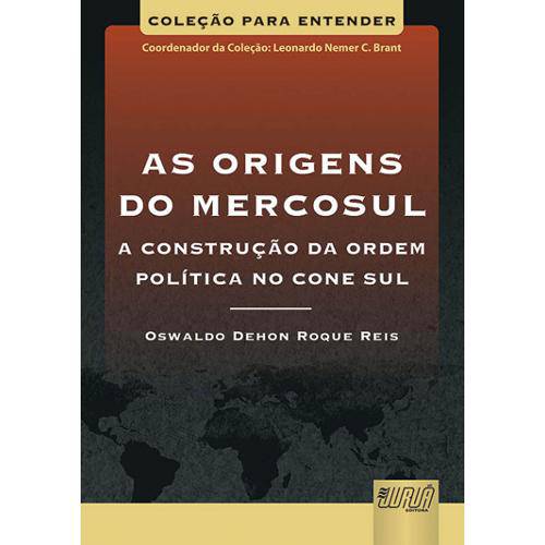 As Origens do Mercosul - a Construção da Ordem Política no Cone Sul