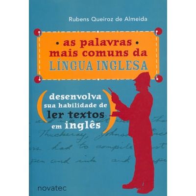As Palavras Mais Comuns da Língua Inglesa: Desenvolva Sua Habilidade de Ler Textos em Inglês - 2ª Edição
