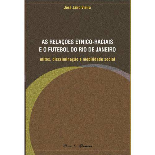 As Relações Étnico-Raciais e o Futebol do Rio de Janeiro - Mitos, Discriminação e Mobilidade Social