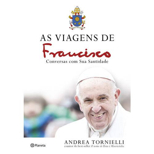 As Viagens de Francisco - Conversas com Sua Santidade - 1ª Ed.