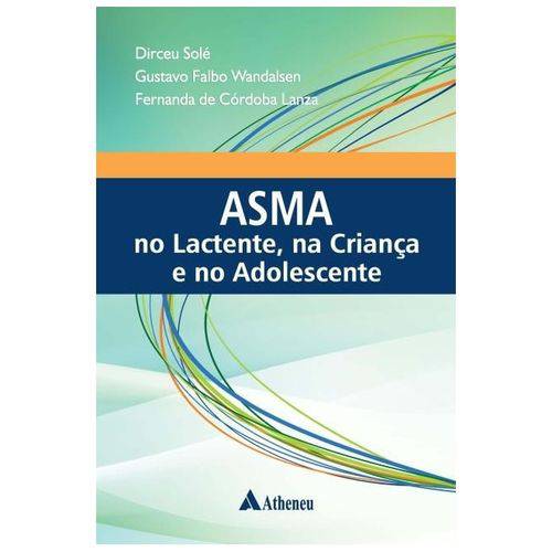 Asma no Lactente, na Criança e no Adolescente - Solé, Dirceu / Wandalsen, Gustavo Falbo - Atheneu