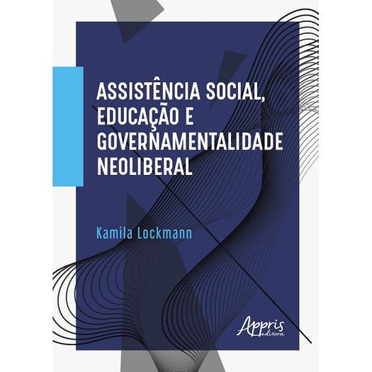 Assistencia Social Educacao e Governamentalidade Neoliberal - Appris