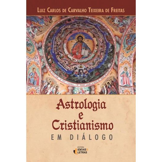 Astrologia e Cristianismo em Dialogo - Ideais e Letras