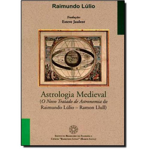 Astrologia Medieval: ( o Novo Tratado de Astronomia de Raimundo Lúlio- Ramon Llull )