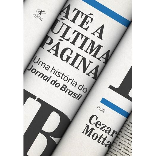 Ate a Ultima Pagina uma Historia do Jornal do Brasil - Objetiva