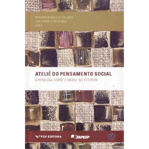 Atelie do Pensamento Social - a Pesquisa Sobre o Brasil no Exterior - Fgv