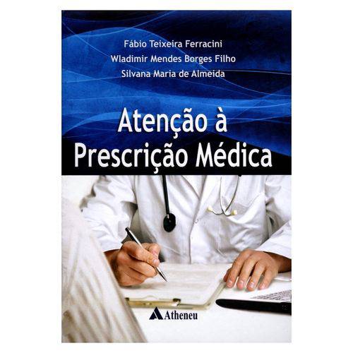 Atenção à Prescrição Médica - Ferracini,fábio Teixeira / Almeida,silvana Maria de / Borges Filho,wla