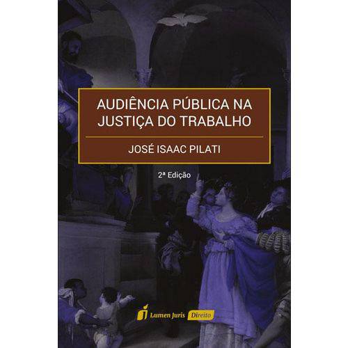 Audiência Pública na Justiça do Trabalho - 2ª Ed. - 2017