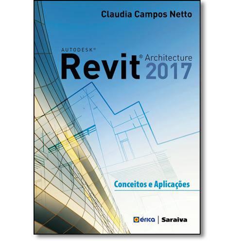 Autodesk Revit Architecture 2017: Conceitos e Aplicações