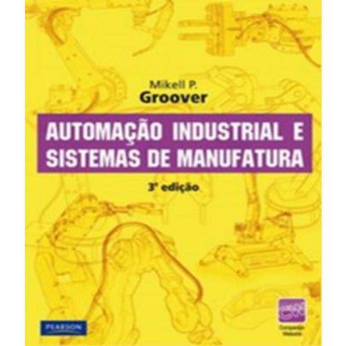 Automacao Industrial e Sistemas de Manufatura - 03 Ed