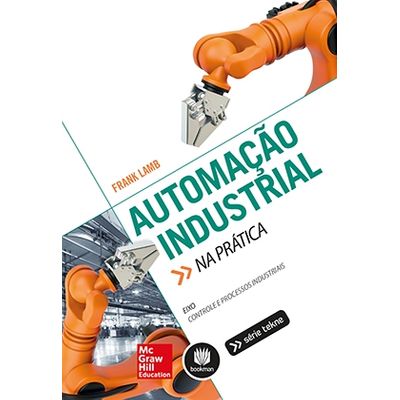 Automação Industrial na Prática - Série Tekne Automação Industrial na Prática