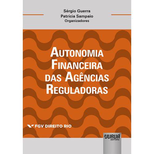 Autonomia Financeira das Agências Reguladoras - Coleção Fgv Direito Rio