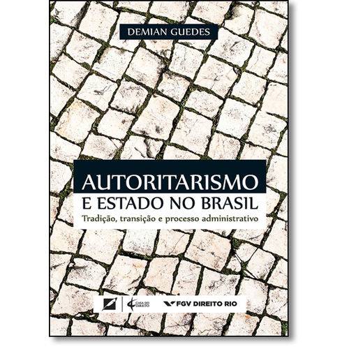 Autoritarismo e Estado no Brasil: Tradição, Transição e Processo Administrativo
